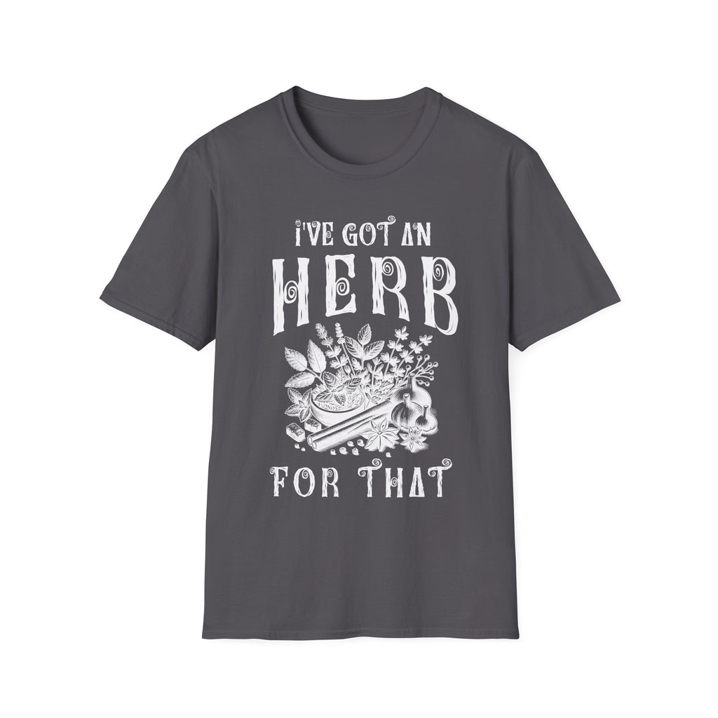I Got An herb For That T-Shirt