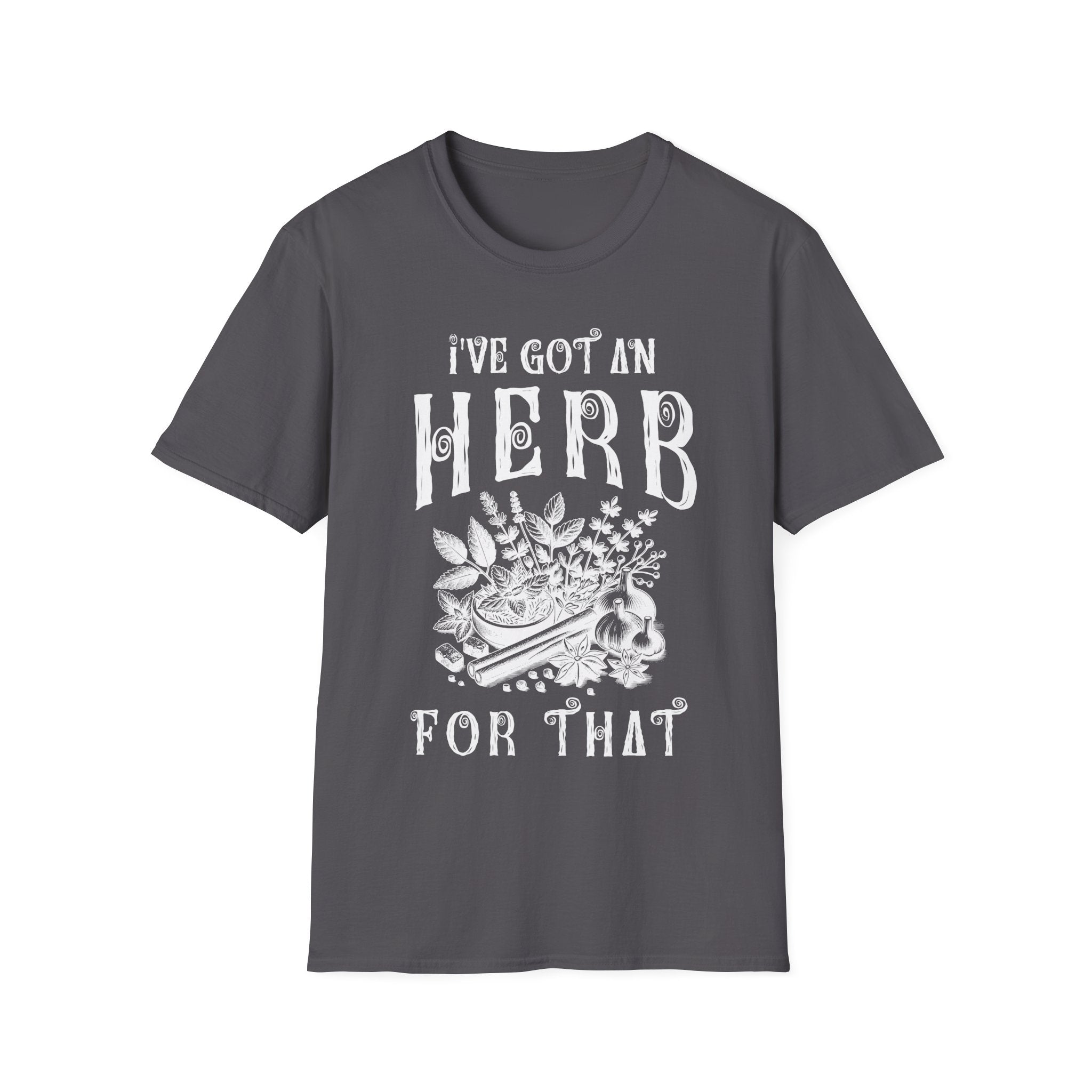 I Got An herb For That T-Shirt