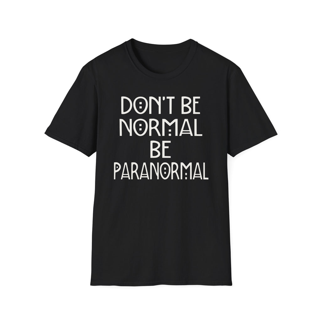 Be Paranormal T-Shirt