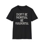 Be Paranormal T-Shirt