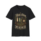 Home Is Where My Altar Is T-Shirt