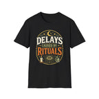 Delays caused By RitualsT-Shirt
