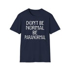 Be Paranormal T-Shirt