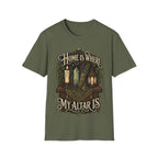 Home Is Where My Altar Is T-Shirt