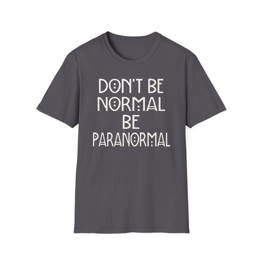 Be Paranormal T-Shirt