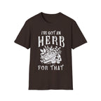 I Got An herb For That T-Shirt