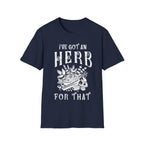 I Got An herb For That T-Shirt