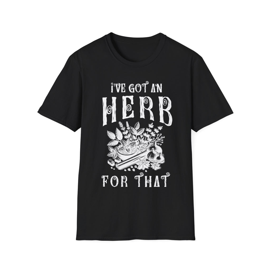 I Got An herb For That T-Shirt