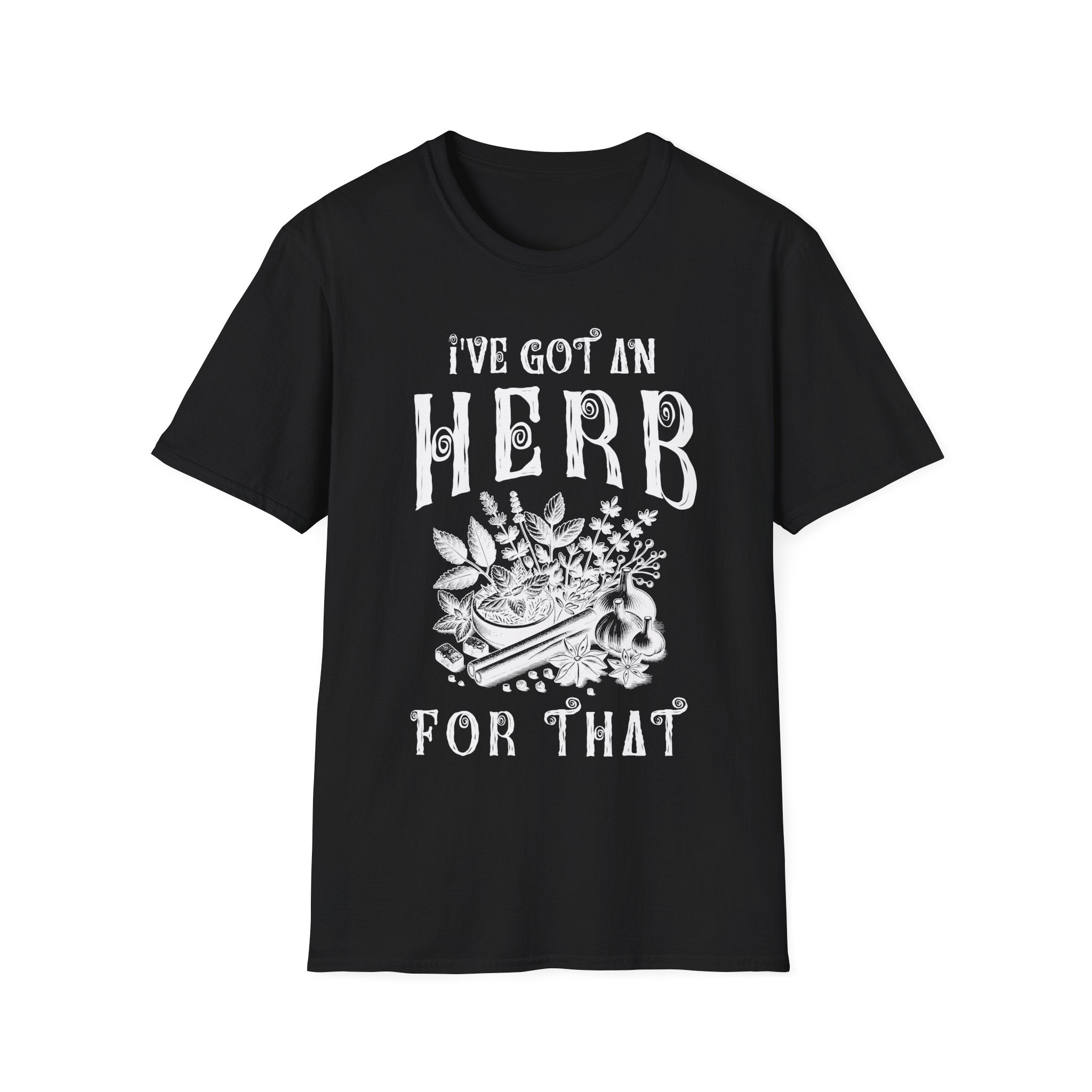 I Got An herb For That T-Shirt